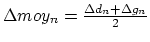 $\Delta moy_n = \frac{\Delta d_n + \Delta g_n}{2}$