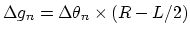 $\Delta g_n = \Delta \theta_n \times (R-L/2)$