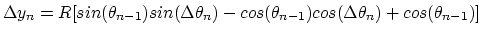 $\Delta y_n = R [sin(\theta_{n-1})sin(\Delta \theta_{n}) - cos(\theta_{n-1})cos(\Delta \theta_{n}) + cos(\theta_{n-1})]$