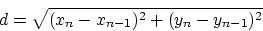\begin{displaymath}d = \sqrt{(x_{n}-x_{n-1})^2 + (y_{n}-y_{n-1})^2}\end{displaymath}