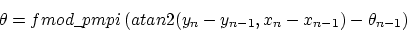 \begin{displaymath}\theta = fmod\_pmpi\left( atan2(y_n-y_{n-1},x_n-x_{n-1}) - \theta_{n-1} \right)\end{displaymath}